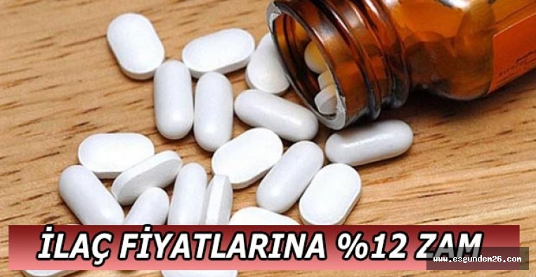 İLAÇ FİYATLARINA %12 ZAM