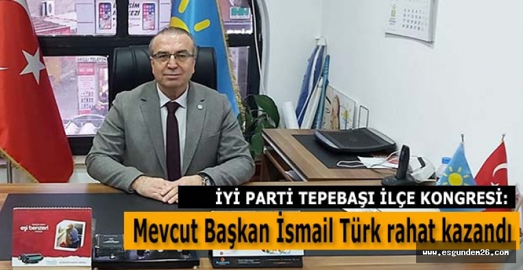 İYİ PARTİ TEPEBAŞI İLÇE BAŞKANI DEĞİŞMEDİ