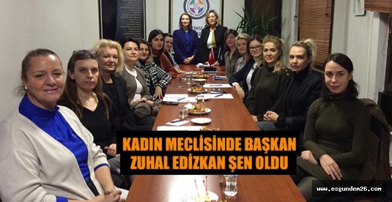 KADIN MECLİSİNDE BAŞKAN ZUHAL EDİZKAN ŞEN OLDU