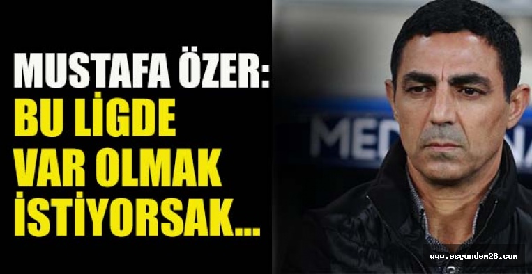 ÖZER AKHİSAR MAÇINI İŞARET ETTİ