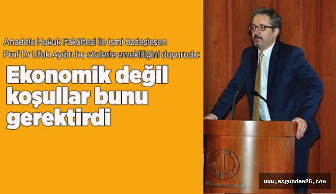 PROF. DR. UFUK AYDIN HUKUK FAKÜLTESİNE VEDA ETTİ