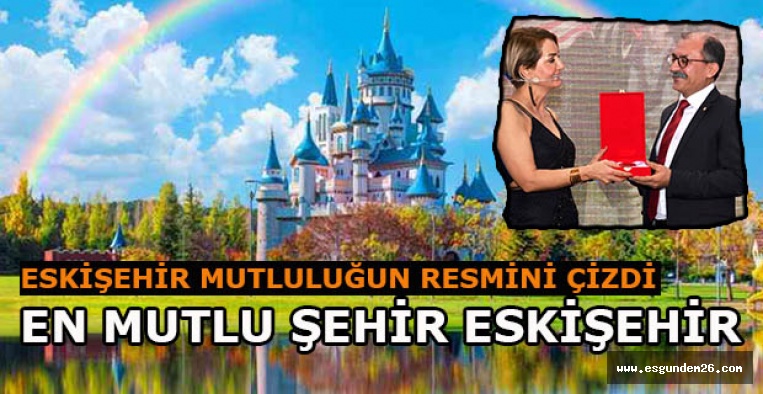 TÜRKİYE'NİN EN MUTLU ŞEHRİ 'ESKİŞEHİR'