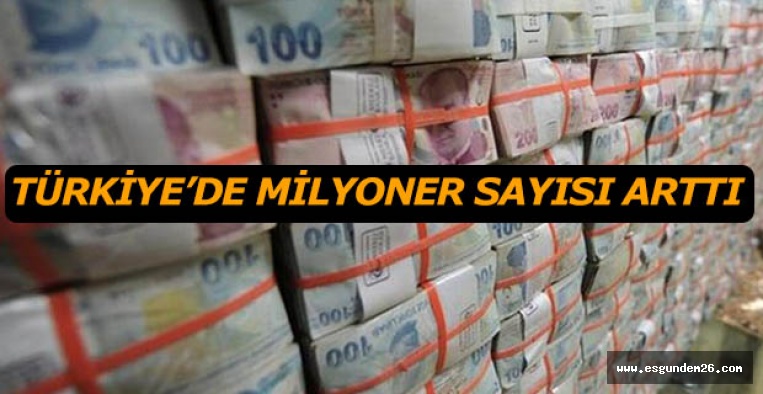 TÜRKİYE’DE MİLYONER SAYISI ARTTI