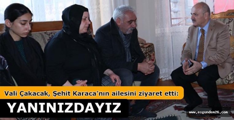 Vali Çakacak, Şehit Karaca’nın ailesini ziyaret etti: