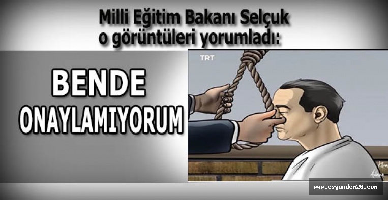 BAKAN SELÇUK:ONAYLAMADIM