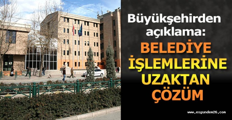 "BELEDİYE İŞLEMLERİNİZİ UZAKTAN ÇÖZÜME KAVUŞTURABİLİRSİNİZ"