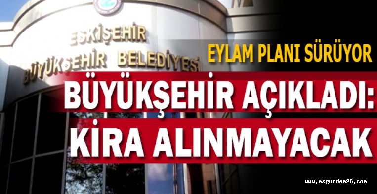 BÜYÜKŞEHİR AÇIKLADI: KİRA ALINMAYACAK