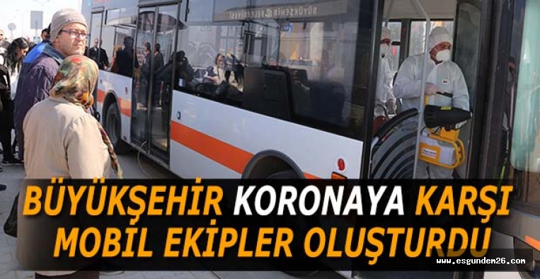 BÜYÜKŞEHİR KORONAYA KARŞI MOBİL EKİPLER OLUŞTURDU