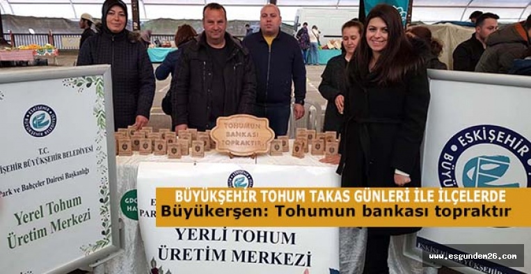 BÜYÜKŞEHİR TOHUM TAKAS GÜNLERİ İLE İLÇELERDE