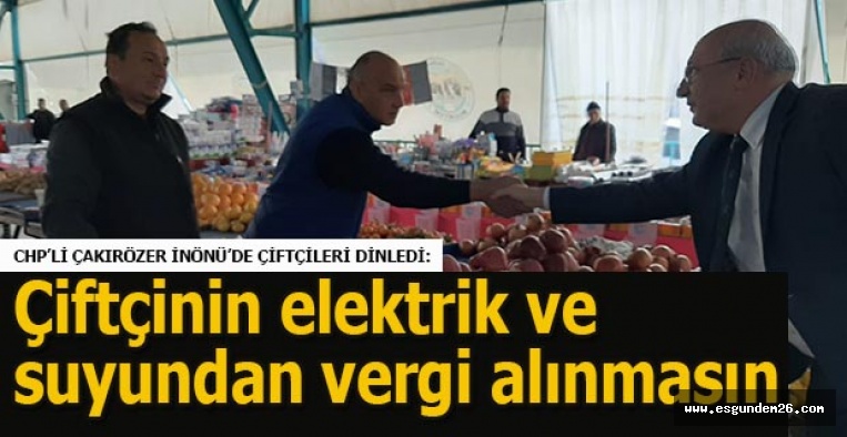 Çakırözer: Çiftçinin elektrik ve suyundan vergi alınmasın