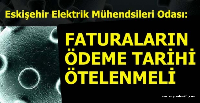 Eskişehir Elektrik Mühendisleri Odası: Faturaların ödeme tarihi ötelenmeli