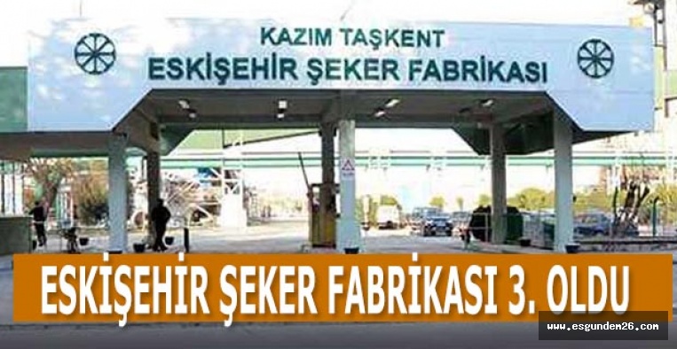 ESKİŞEHİR ŞEKER FABRİKASI 3. OLDU