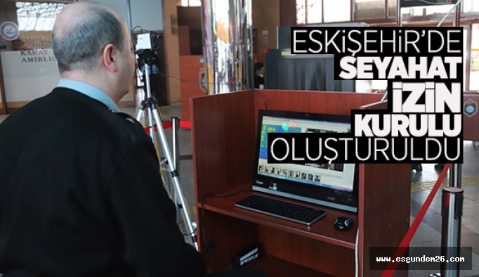 Eskişehir’de, Seyahat İzin Kurulu Oluşturuldu