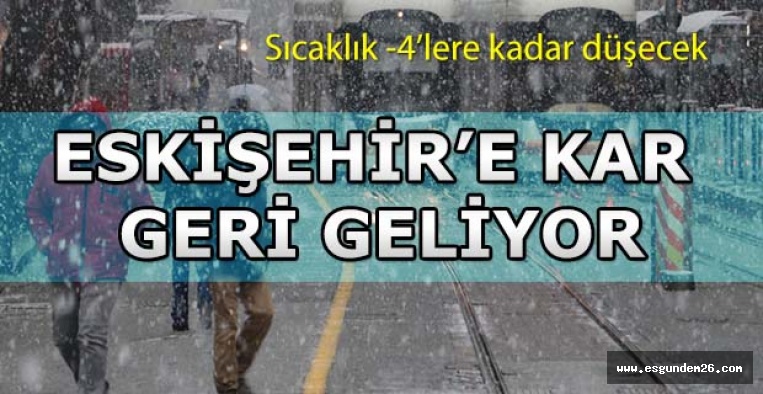 ESKİŞEHİR’E KAR GERİ GELİYOR