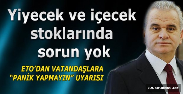 ETO’DAN VATANDAŞLARA “PANİK YAPMAYIN” UYARISI