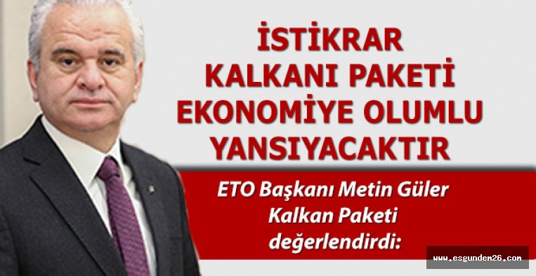 GÜLER: İSTİKRAR KALKANI PAKETİ EKONOMİYE OLUMLU YANSIYACAKTIR