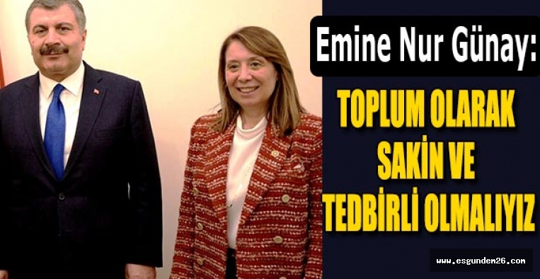 GÜNAY: TOPLUM OLARAK SAKİN VE TEDBİRLİ OLMALIYIZ