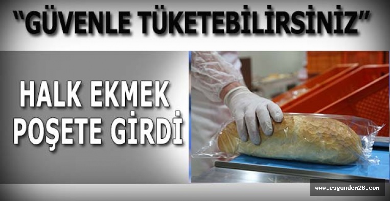 HALK EKMEK POŞETE GİRDİ