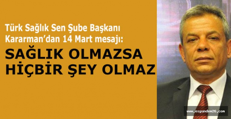 Kararman:  Sağlık olmazsa hiç bir şey olmaz