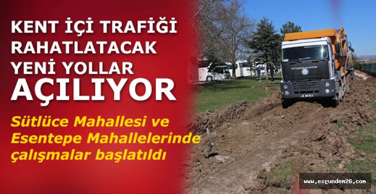 KENT İÇİ TRAFİĞİ RAHATLATACAK  YENİ YOLLAR AÇILIYOR