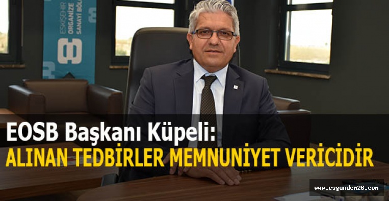 Küpeli: Alınan tedbirler memnuniyet vericidir