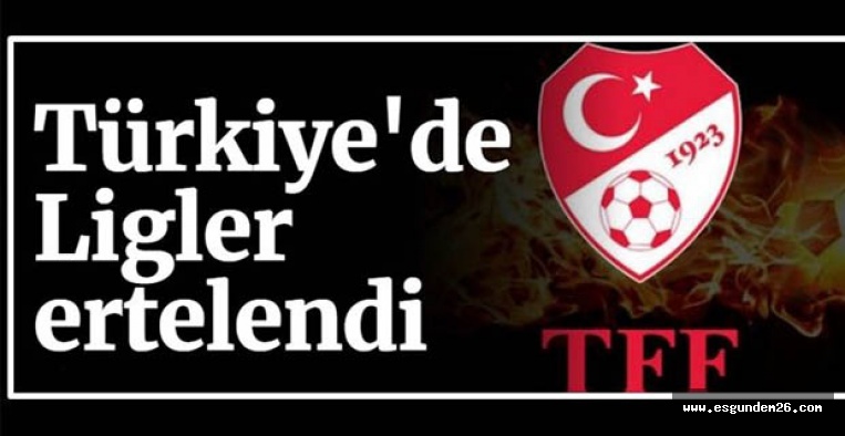 LİGLER ERTELENDİ