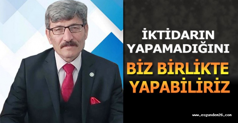 MEHMET EKTAŞ: İKTİDARIN YAPAMADIĞINI BİZ BİRLİKTE YAPABİLİRİZ