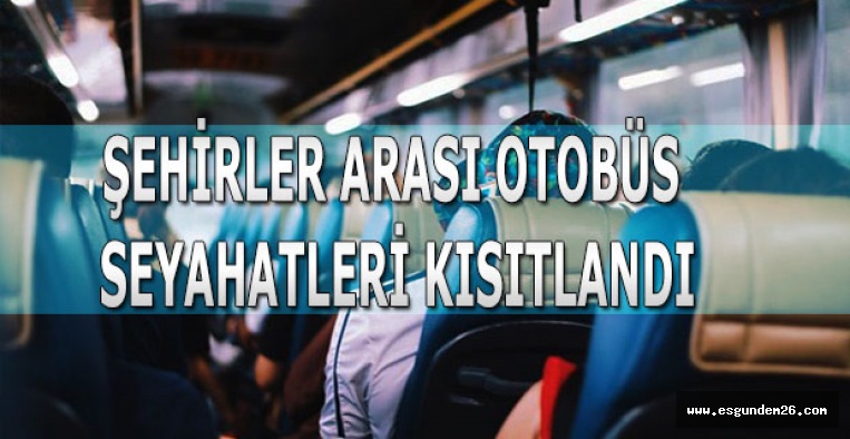 ŞEHİRLER ARASI OTOBÜS SEYAHATLERİ KISITLANDI