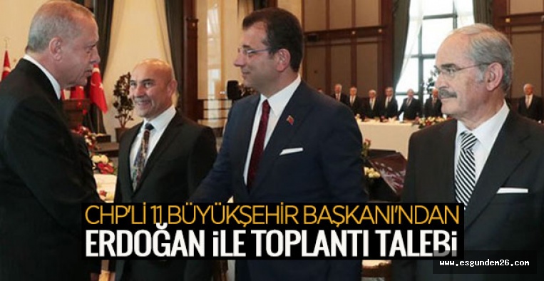 11 CHP’li Büyükşehir Belediye Başkanı, Cumhurbaşkanı’ndan toplantı talep etti