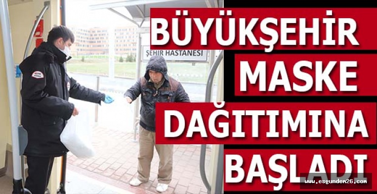 BÜYÜKŞEHİR MASKE DAĞITIMINA BAŞLADI