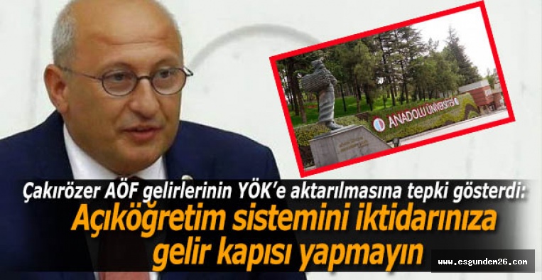 Çakırözer: Açıköğretim sistemini iktidarınıza gelir kapısı yapmayın