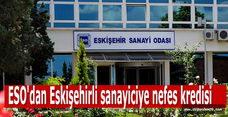 ESO'dan Eskişehirli sanayiciye nefes kredisi