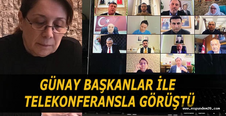 GÜNAY BAŞKANLAR İLE TELEKONFERANSTA BİR ARAYA GELDİ