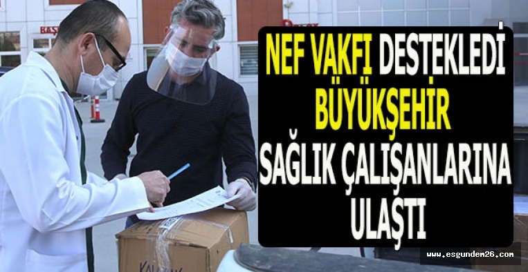 NEF VAKFI DESTEKLEDİ BÜYÜKŞEHİR  SAĞLIK ÇALIŞANLARINA ULAŞTI