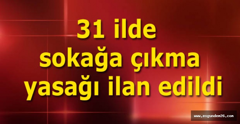 SOKAĞA ÇIKMA YASAĞI İLAN EDİLDİ