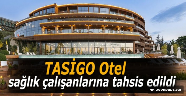 TASİGO Otel sağlık çalışanlarına tahsis edildi