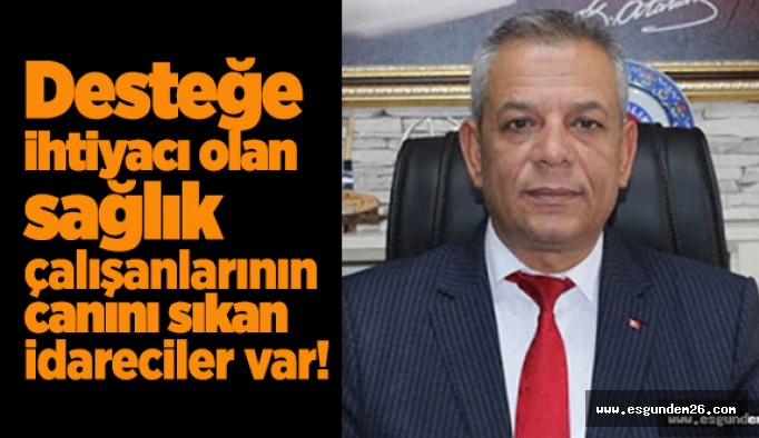 Türk Sağlık-Sen Şube Başkanı Kararman, o idarecilere tepki gösterdi