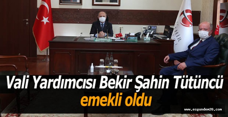 Vali Yardımcısı Bekir Şahin Tütüncü Emekli Oldu