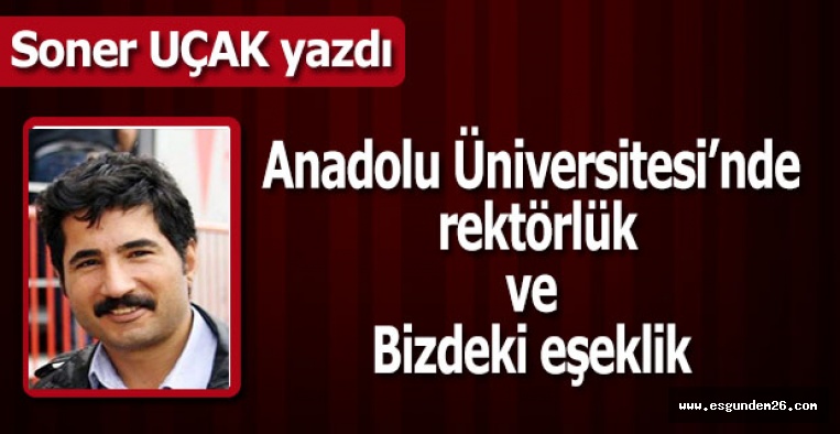 Anadolu Üniversitesi’nde rektörlük ve bizdeki eşeklik