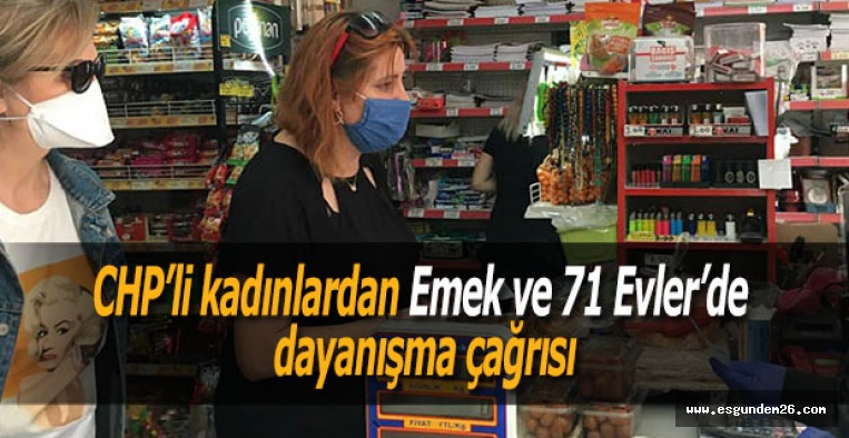 CHP’li kadınlardan Emek ve 71 Evler’de dayanışma çağrısı