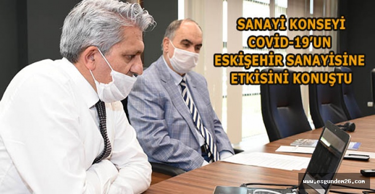 COVİD-19’UN ESKİŞEHİR SANAYİSİNE ETKİSİNİ KONUŞTULAR