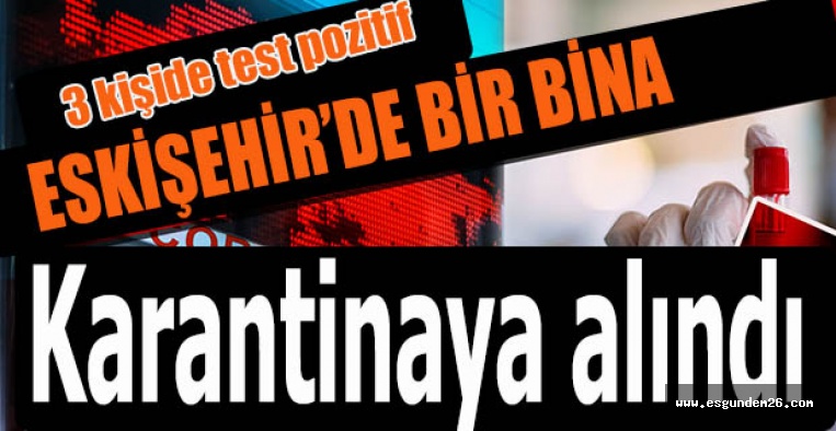 ESKİŞEHİR'DE BİR BİNA DAHA KARANTİNAYA ALINDI