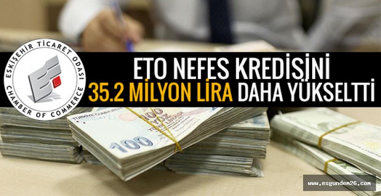 ETO NEFES KREDİSİNİ 35.2 MİLYON LİRA DAHA YÜKSELTTİ