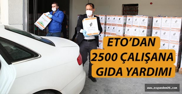 ETO’DAN 2500 ÇALIŞANA GIDA YARDIMI