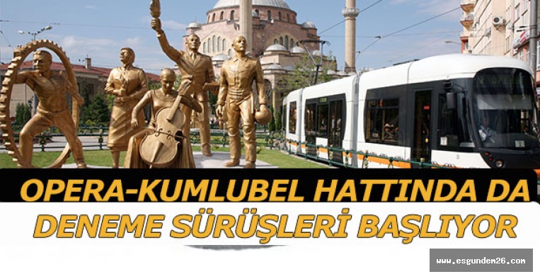 OPERA-KUMLUBEL HATTINDA DA DENEME SÜRÜŞLERİ BAŞLIYOR