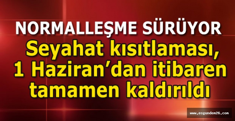 Şehirlerarası seyahat kısıtlaması,  1 Haziran’dan itibaren tamamen kaldırıldı