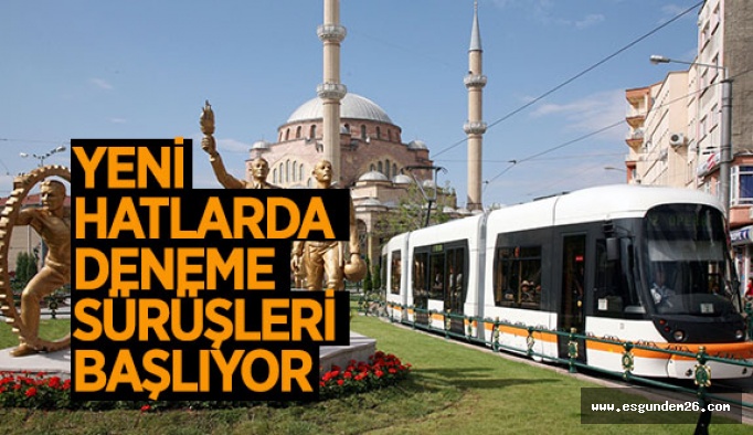 YENİ HATLARDA DENEME SÜRÜŞLERİ BAŞLIYOR