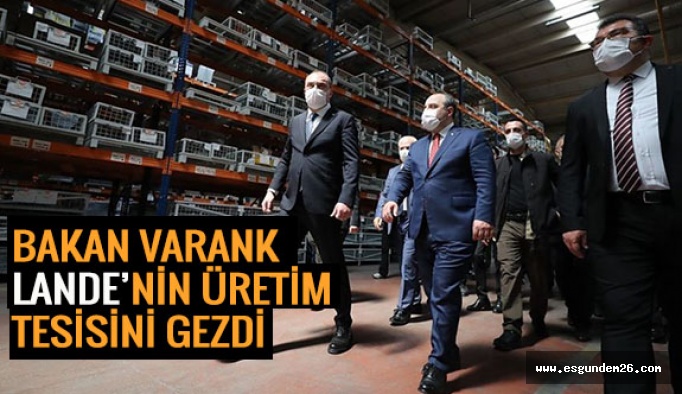 BAKAN VARANK LANDE’NİN ÜRETİM TESİSİNİ GEZDİ