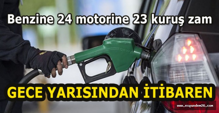 Benzine 24 motorine 23 kuruş zam