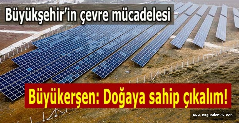 Büyükerşen: Doğaya sahip çıkalım!